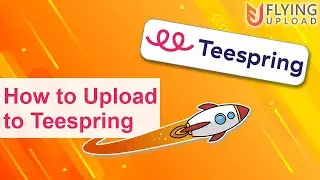 How to Upload to Teespring Automatically | Teespring Automation with Flying Upload