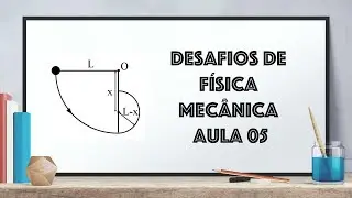 Desafios de Física Mecânica (Trabalho e Energia) - Aula 05