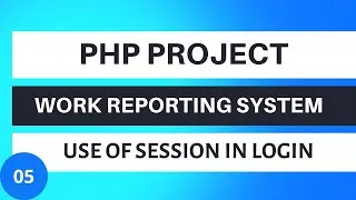 PHP Project Work Reporting System | Use of Session Variable | Tutorial 05
