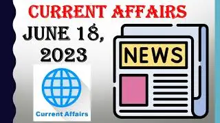 CURRENT AFFAIRS QUESTIONS AND ANSWERS || JUNE 18, 2023 || GENERAL KNOWLEDGE || COMPETITIVE EXAMS