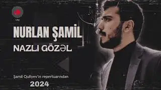 NURLAN ŞAMİL - NAZLI GÖZƏL