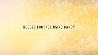 Bubble footage using candy