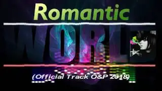 Romantic World (Official Track O&P 2018)
