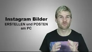 Instagram Bilder erstellen und posten mit PC