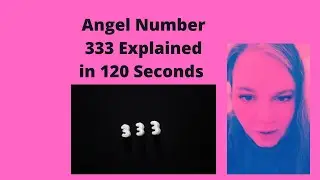 Angel Number 333 Explained in 120 Seconds