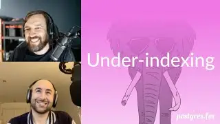 Under-indexing | Postgres.FM 069 | 