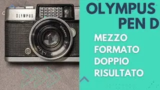 Olympus PEN D - mezzo formato, doppio risultato