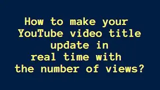 This video has 837 views! How to make a video update itself with the YouTube APIs?