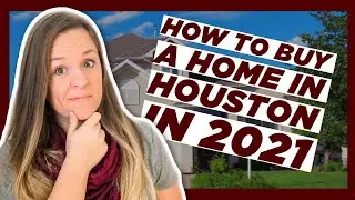 Buying A Home In Houston in 2021! - Home Buyer 101 - Pearland Real Estate - Friendswood Real Estate
