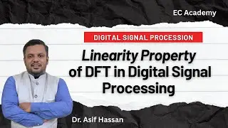DSP#13 Linearity property of DFT in Digital Signal Processing || EC Academy