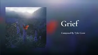 Grief - Piano Solo Composed by Tyler Grow