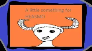 A little Something i made for HEASMO !!!! Read Description
