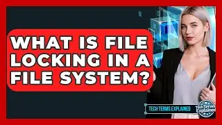 What Is File Locking In A File System? - Tech Terms Explained