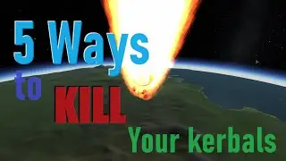 5 Ways to Kill Your Kerbals