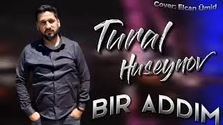 Tural Huseynov - Bir Addim (Yeni 2022)