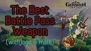 The Best Battle Pass Weapon w/ Logic & Math! - Genshin Impact