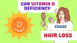 Can Vitamin D Deficiency Cause Hair Loss?