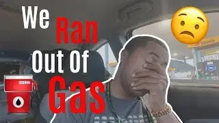 WE RAN OUT OF GAS