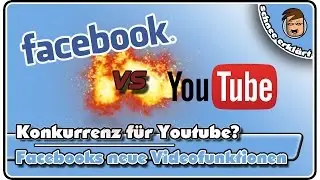 Drohende Konkurrenz für Youtube? Facebooks neue Videofunktionen | [Anleitung][1080p60][deutsch]