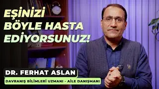 Eşinizi Böyle Hasta Ediyorsunuz!