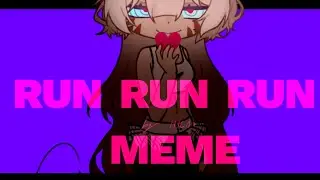 RUN RUN RUN meme [ GL2 ]