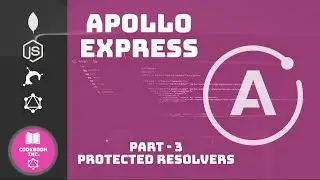 Node.js Apollo Express Server With GraphQL | Part 3 - Protected Resolvers