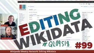 Wikipedia Weekly Network - LIVE Wikidata editing #99