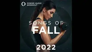 Songs of Fall 2022 by Power Music Workout (130-144 BPM)