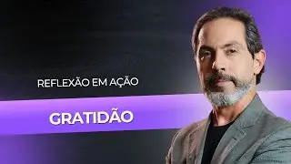 Gratidão - Reflexão em Ação #06
