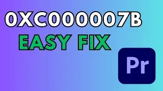 How to Fix 0xc00007b Error in Adobe Premiere Pro | 2025 Update!