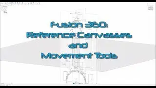 Fusion 360 - Beginner - Reference Canvas and Movement Tools