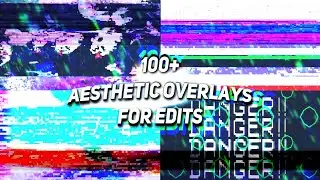 100+ Aesthetic Overlays for Edits