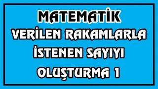 Verilen Rakamlarla İstenen Sayıyı Oluşturma 1 | Yep Yeni