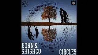 Born & Shishco - Circles