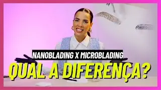 NANOBLADING X MICROBLADING Qual é a diferença?