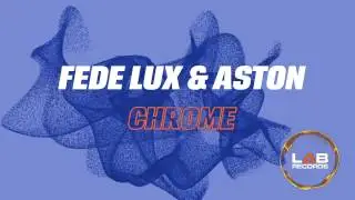 Fede Lux & Aston - Chrome (Teaser)
