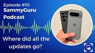 Where did all the Updates go? S25 Ultra vs Pixel 9 Pro XL Deep Dive - SammyGuru Podcast #10