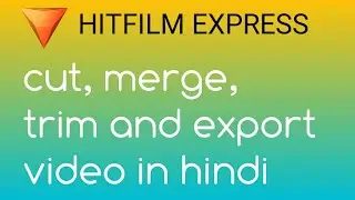 Hitfilm Express 14 : How to cut ,trim, merge and export video in hindi | Beginner tutorial |