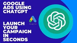 Use CHATGPT for Your Google Ads Campaigns - Launch Your Campaign in Seconds!