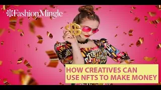 How Fashion Industry Creatives Can Use NFTS To Make Money!