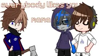 [everybody likes you]-[meme]-[beRG666]-[Romenskyy]-[SashaRu]