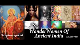 Awake The Divine Feminine Energy In You | Wonder Women Of Ancient India | All Episodes