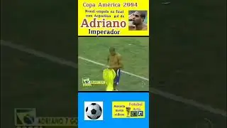 Copa América 2004 gol de Adriano imperador na Argentina