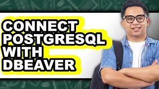 How to Connect Postgresql with Dbeaver - Easy Guide