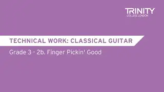 Classical Guitar Technical Work: Grade 3 – 2b. Finger Pickin' Good