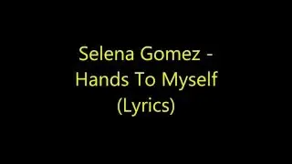 Hands To Myself - Selena Gomez (Lyrics)