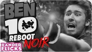 Ben 10 Reboot Parody NOIR - XanderFlicksPLUS
