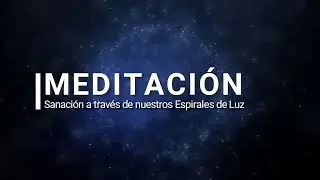 Meditación a través de nuestros Espirales de Luz - Las Visiones de Naryha