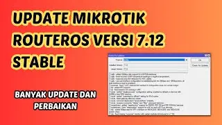 Tips Update Mikrotik Routeros Versi 7.12