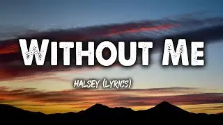 Halsey - Without Me (Lyrics)
